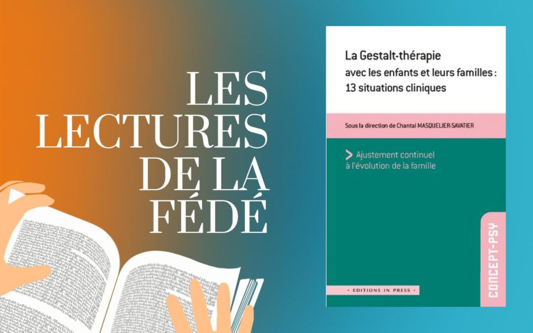 Lecture : La Gestalt-thérapie avec les enfants et leurs familles, sous la direction de Chantal Masquelier-Savatier